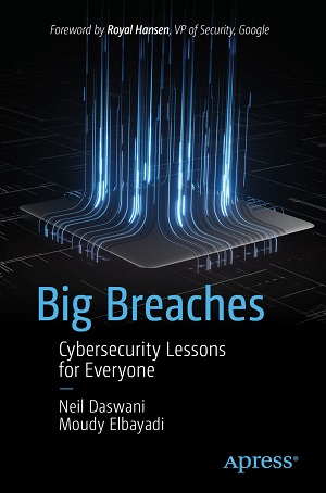 Big Breaches: Cybersecurity Lessons for Everyone by: Neil Daswani and Moudy Elbayadi book cover.