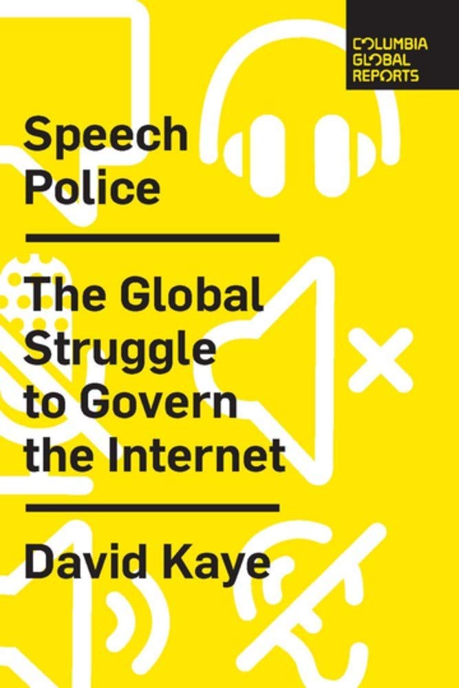 Speech Police: The Global Struggle to Govern the Internet by: David Kaye book cover.