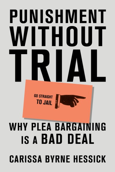 Punishment Without Trial: Why Plea Bargaining is a Bad Deal by: Carissa Byrne Hessick book cover.