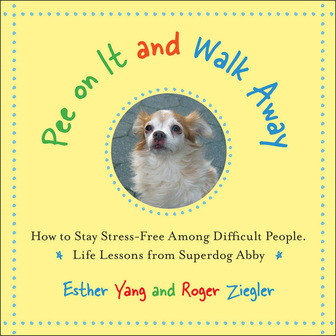 Cover of Pee On It and Walk Away: How to Stay Stress-Free Among Difficult People by Esther Yang and Roger Ziegler.