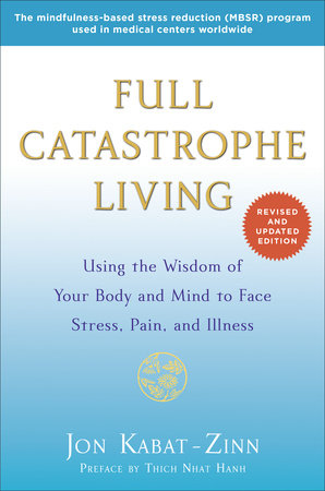 Cover of Full Catastrophe Living: Using Wisdom of Your Body and Mind to Face Stress, Pain and Illness by Jon Kabat-Zinn.