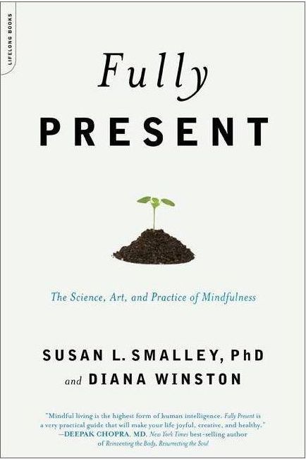 Cover of Fully Present: The Science, Art, and Practice of Mindfulness by Susan L. Smalley, PhD and Diana Winston.