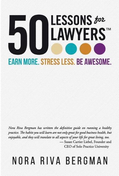 Cover of 50 Lessons for Lawyers: Earn More, Stress Less, Be Awesome. by Nora Riva Bergman.